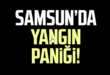 Bafra’da Korkutan Yangın!